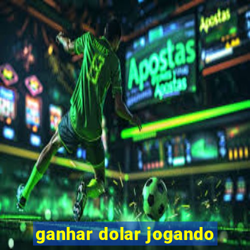 ganhar dolar jogando